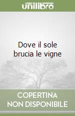 Dove il sole brucia le vigne libro