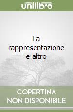La rappresentazione e altro
