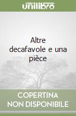 Altre decafavole e una pièce
