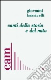 Canti della storia e del mito libro di Barricelli Giovanni