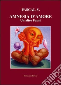 Amnesia d'amore. Un altro Faust