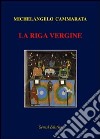 La riga vergine libro di Cammarata Michelangelo