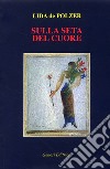 Sulla seta del cuore libro di De Polzer Lida