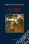 Io, l'uomo e gli amici... libro