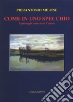 Come in uno specchio. Il paesaggio come stato d'animo libro