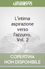 L'intima aspirazione verso l'azzurro. Vol. 2 libro