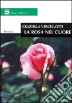 La rosa nel cuore. Diario o romanzo? libro