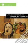 Dialoghi franchi. Su questioni del mondo libro di Pezzuoli Flaminio G.