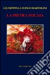 La pietra focaia libro di Luongo Bartolini Giuseppina