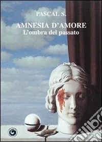 Amnesia d'amore. L'ombra del passato