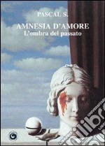 Amnesia d'amore. L'ombra del passato libro