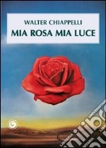 Mia rosa mia luce libro