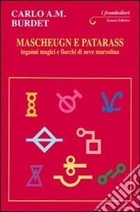 Mascheugn e patarass. Inganni magici e fiocchi di neve marzolina libro