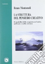 La struttura del pensiero creativo. Il modello della scoperta nel mito, nell'arte e nella scienza