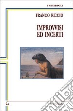 Improvvisi ed incerti. Poesie dal 1995 al 2011 libro