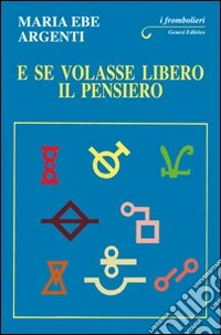 E se volasse libero il pensiero libro