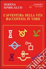 L'avventura della vita raccontata in versi libro