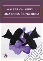 Una rosa è una rosa libro