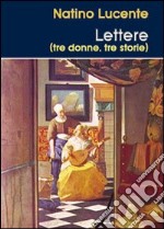 Lettere (tre donne, tre storie) libro