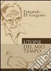 Utopie del mio tempo libro di Di Gregorio Fernando