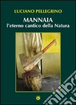 Mannaia, l'eterno cantico della natura libro