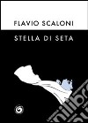 Stella di seta libro di Scaloni Flavio