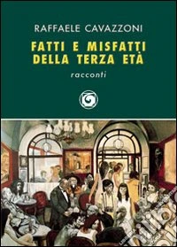 Fatti e misfatti della terza età libro