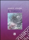 Il viaggio libro di Longhi Marco