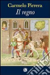 Il regno libro di Pirrera Carmelo