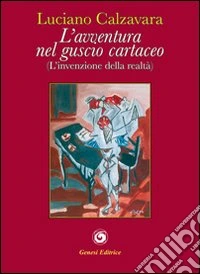 L'avventura nel guscio cartaceo. (Invenzione della realtà) libro