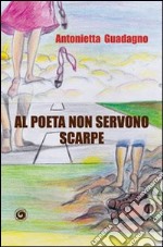 Al poeta non servono scarpe libro