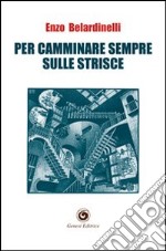 Per camminare sempre sulle strisce libro