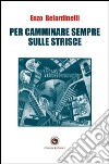 Per camminare sempre sulle strisce libro di Belardinelli Enzo