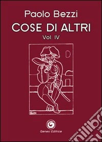 Cose di altri. Vol. 4 libro