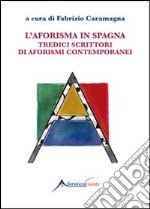 L'aforisma in Spagna. Tredici scrittori di aforismi contemporanei libro