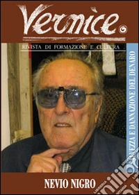 Vernice. Rivista di formazione e cultura. Vol. 50: Salvezza e dannazione del denaro. Intervista a Nievo Nigro libro