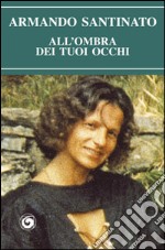 All'ombra dei tuoi occhi