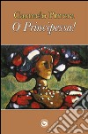 O principessa! libro di Pirrera Carmelo