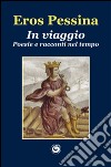 In viaggio. Poesie e racconti nel tempo libro