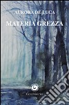 Materia grezza libro di De Luca Aurora