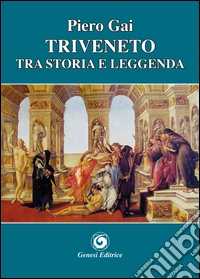 Triveneto tra storia e leggenda libro