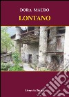 Lontano libro di Mauro Dora