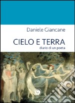 Cielo e terra. Diario di un poeta libro