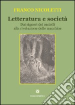 Letteratura e società. Dai signori dei castelli alla rivoluzione delle macchine libro