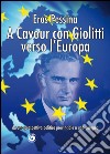 A Cavour con Giolitti verso l'Europa. Da una prospettiva politica provinciale a una europea libro