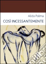 Così incessantemente libro