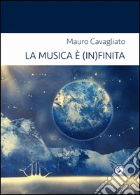 La musica è (in)finita. Autobiografia musicale di un fanatico moderato libro
