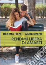 Rendimi libera di amarti libro