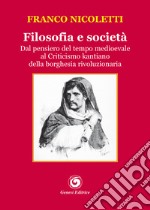 Filosofia e società. Dal pensiero del tempo medioevale al Criticismo kantiano della borghesia rivoluzionaria libro