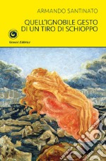 Quell'ignobile gesto di un tiro di schioppo